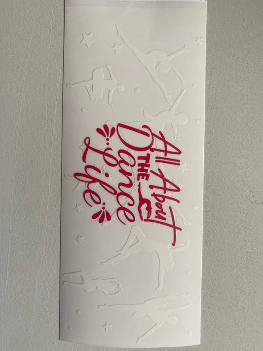 51# 16oz UVDTF All About Dance Life