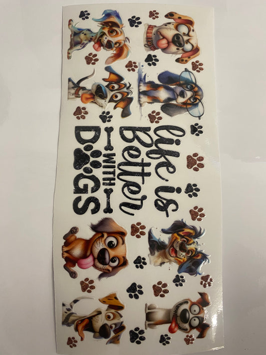 #84 16oz UVDTF Life is better with dogs